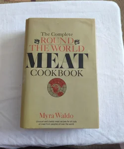 The Complete Round The World Meat Cookbook