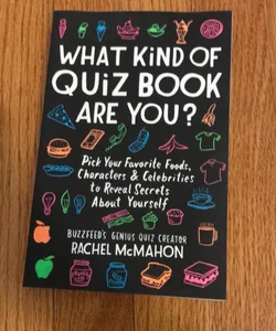 What Kind of Quiz Book Are You?: Pick Your Favorite Foods, Characters, and  Celebrities to Reveal Secrets About Yourself