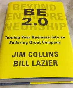 BE 2.0 (Beyond Entrepreneurship 2.0): Turning Your Business into an  Enduring Great Company by James C. Collins