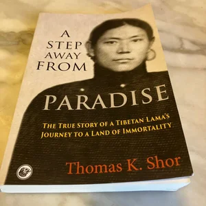 A Step Away from Paradise: The True Story of a Tibetan Lama's Journey to a  Land of Immortality: Shor, Thomas K., Palmo, Jetsunma Tenzin:  9780999291894: : Books