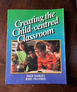 Creating the Child-centered Classroom 