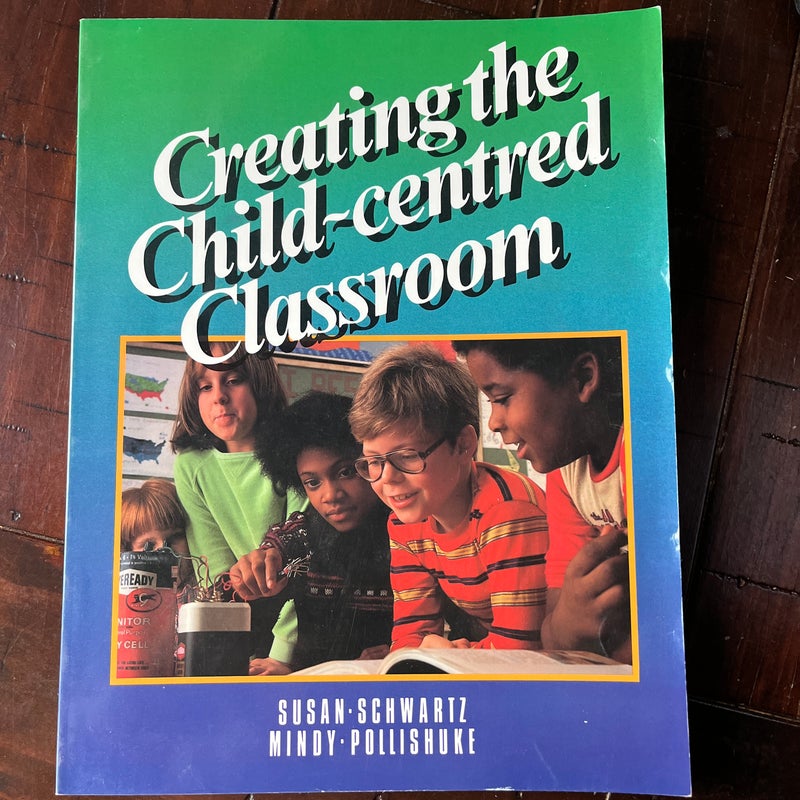 Creating the Child-centered Classroom 