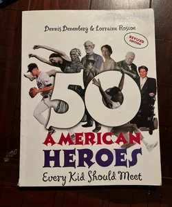 50 American Heroes Every Kid Should Meet (Revised Edition)