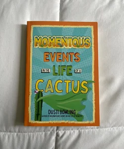 MOMENTOUS EVENTS IN THE LIFE OF A CACTUS