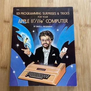 One Hundred One Programming Surprises and Tricks for Your Apple II, IIe Computers