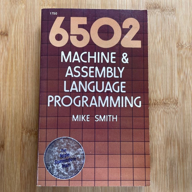 Sixty-Five Hundred Two Machine and Assembly Language Programming