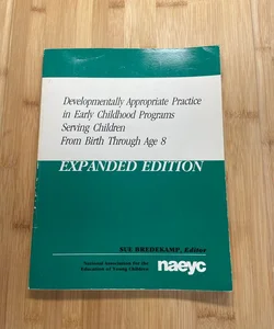 Developmentally Appropriate Practice in Early Childhood Programs Serving Children from Birth Through Age 8