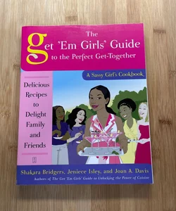 The Get 'Em Girls' Guide to the Perfect Get-Together