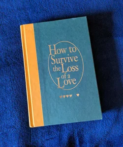 How to Survive the Loss of a Love