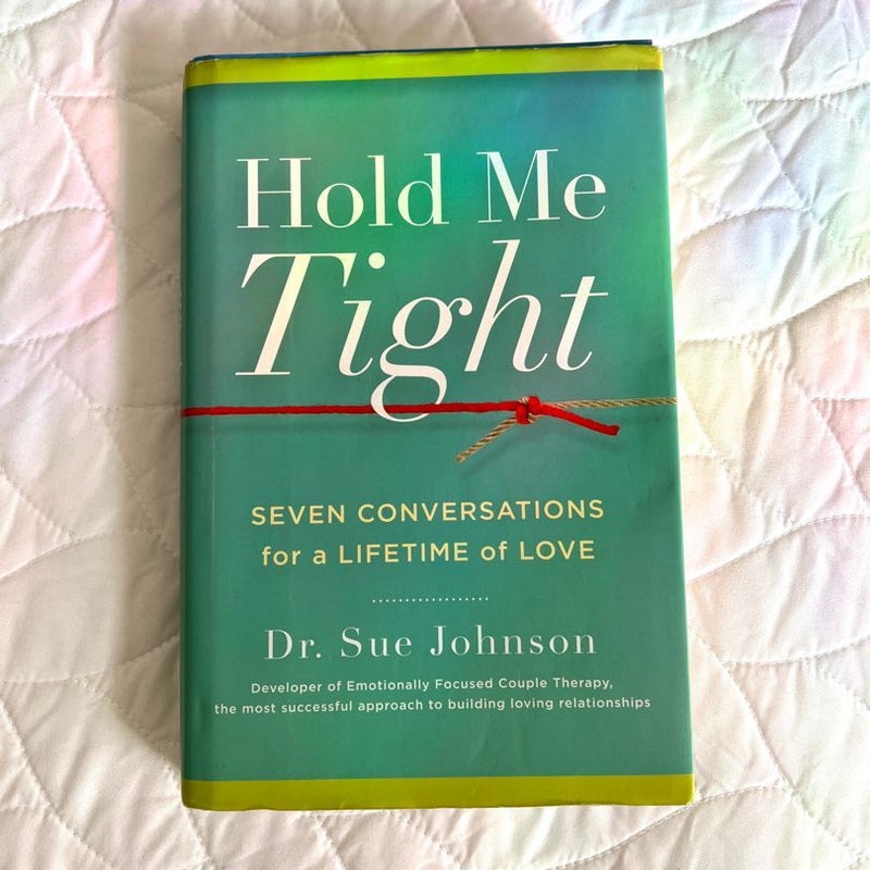 Hold Me Tight: Seven Conversations for a Lifetime of Love, By Dr. Sue  Johnson