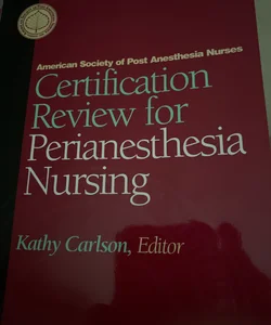 Certification Review for Perianesthesia Nursing