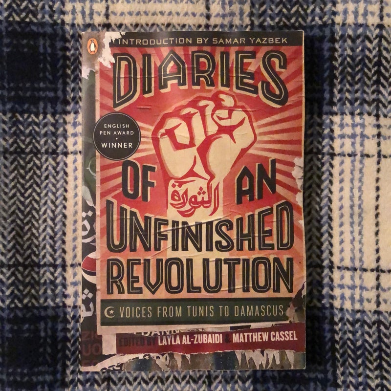 Diaries Of An Unfinished Revolution Voices From Tunis To Damascus