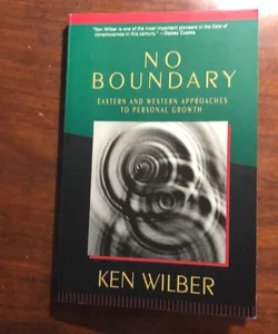 No Boundary: Eastern and Western Approaches to Personal Growth by Ken  Wilber