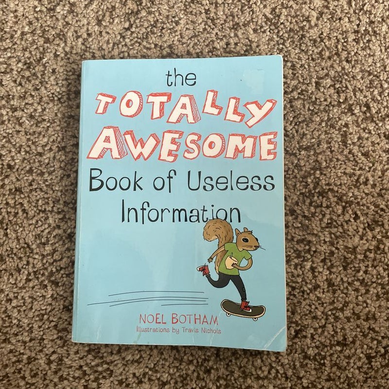 The Totally Awesome Book of Useless Information