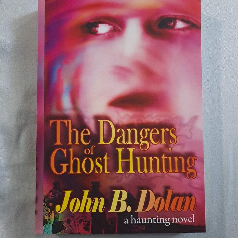 The Dangers of Ghost Hunting a haunting novel by John Dolan