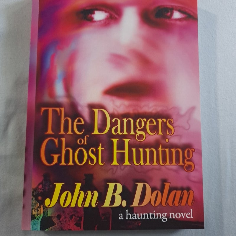 The Dangers of Ghost Hunting a haunting novel by John Dolan