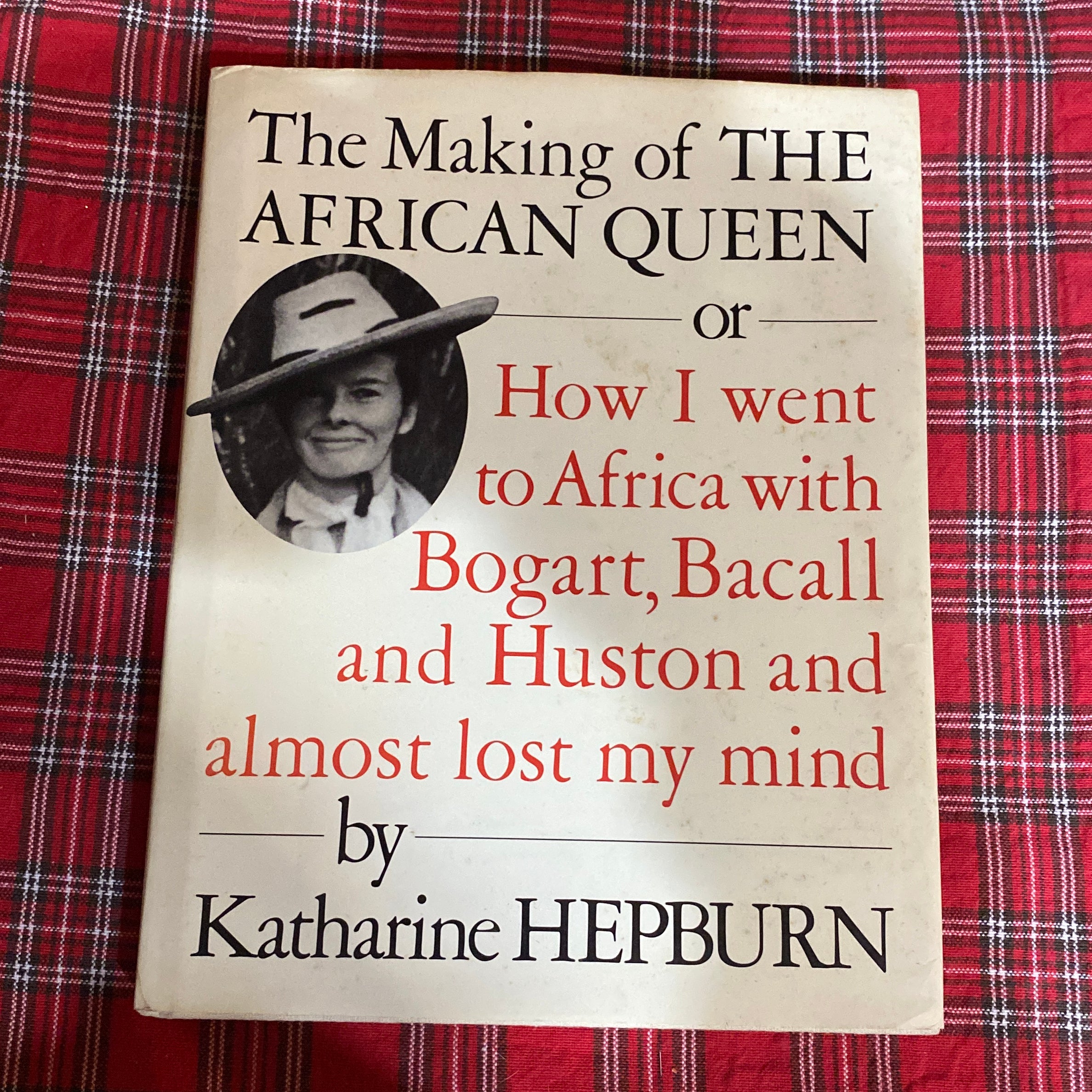 The Making of "The African Queen": or How I Went to Africa with Bogart, Bacall and Almost Lost My Life