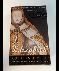 I, Elizabeth : by Rosalind Miles 1994 Queen Elizabeth I