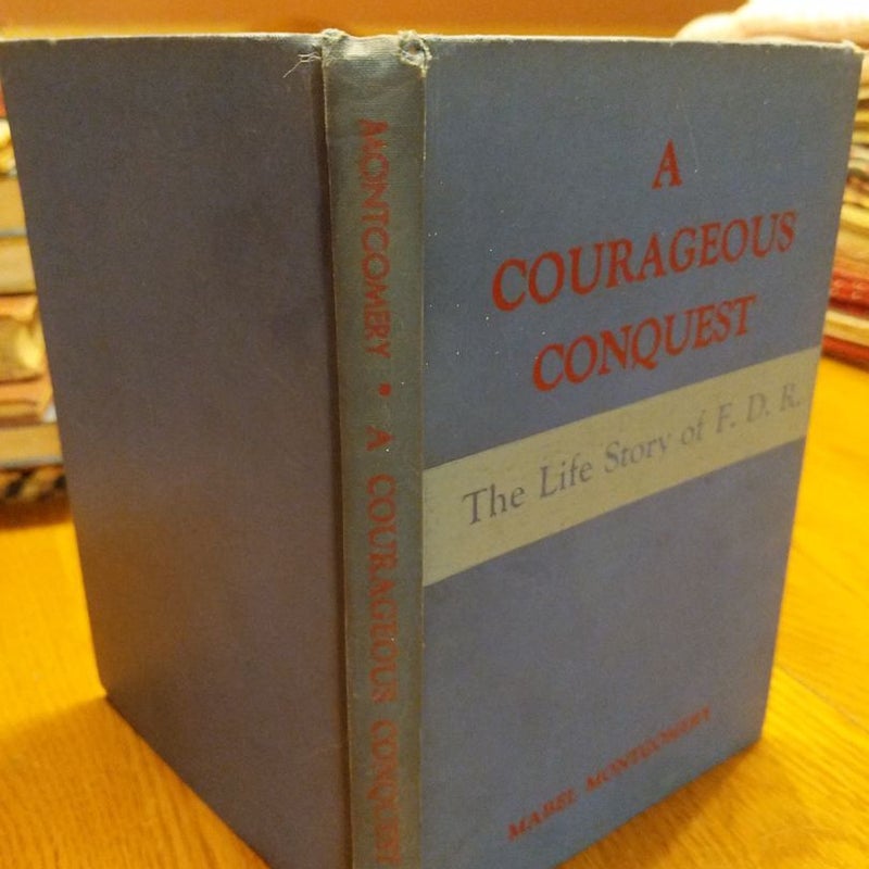 A Courageous Conquest, The Life Story of F.D.R. (vintage 1951)