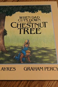 When Dad Cuts Down The Chestnut Tree