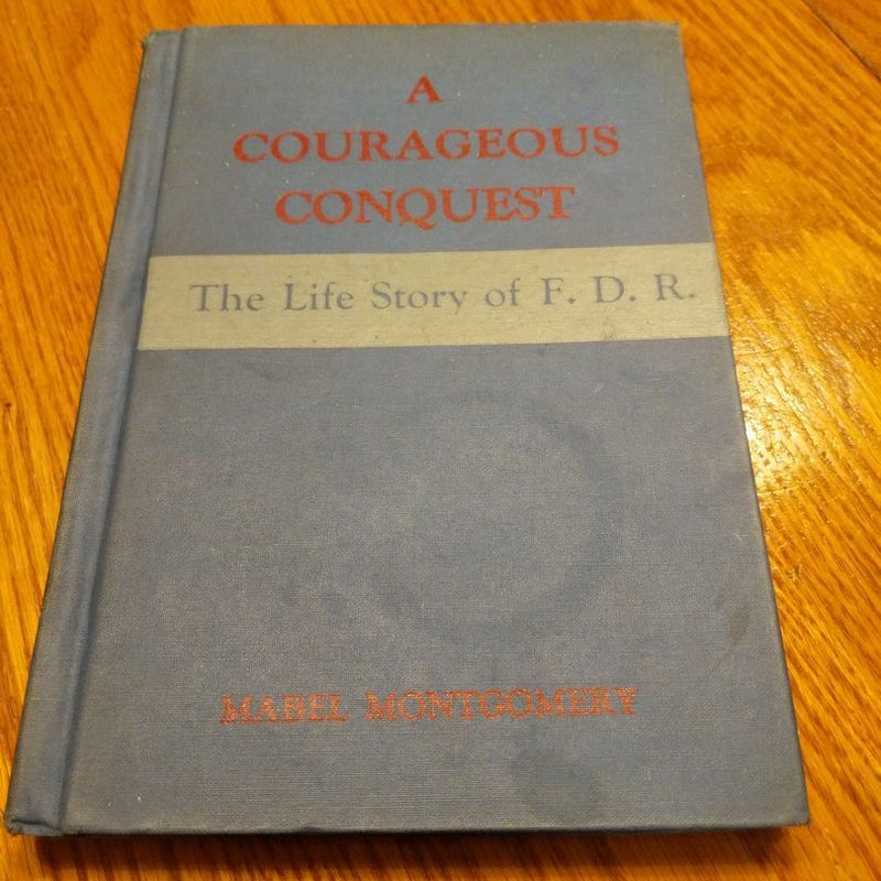 A Courageous Conquest, The Life Story of F.D.R. (vintage 1951)
