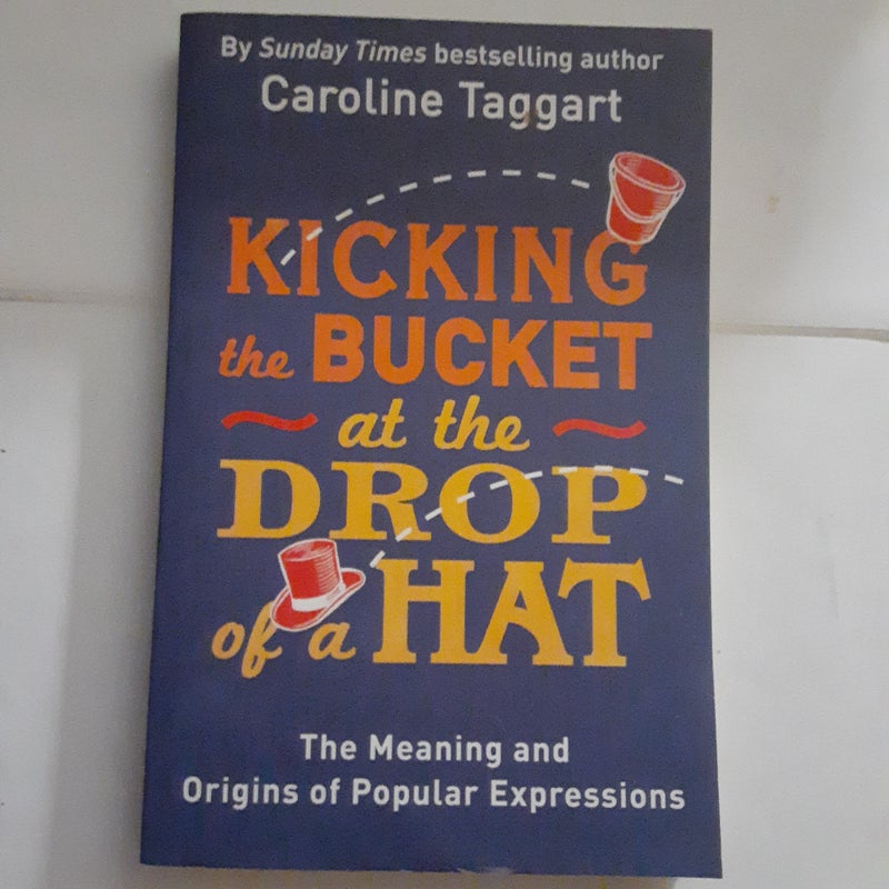 Kicking the Bucket at the Drop of a Hat