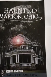 Haunted Marion Ohio