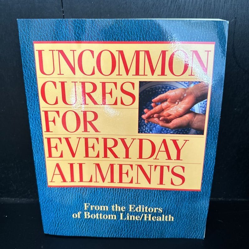 Uncommon Cures for Everyday Ailments