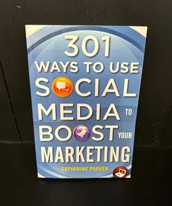 301 Ways to Use Social Media to Boost Your Marketing