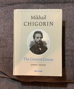 Mikhail Chigorin, the Creative Genius