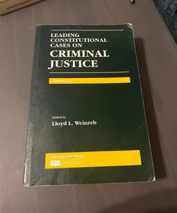 Weinreb's Leading Constitutional Cases on Criminal Justice, 2008 Edition