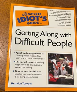 Complete Idiot's Guide to Getting along with Difficult People