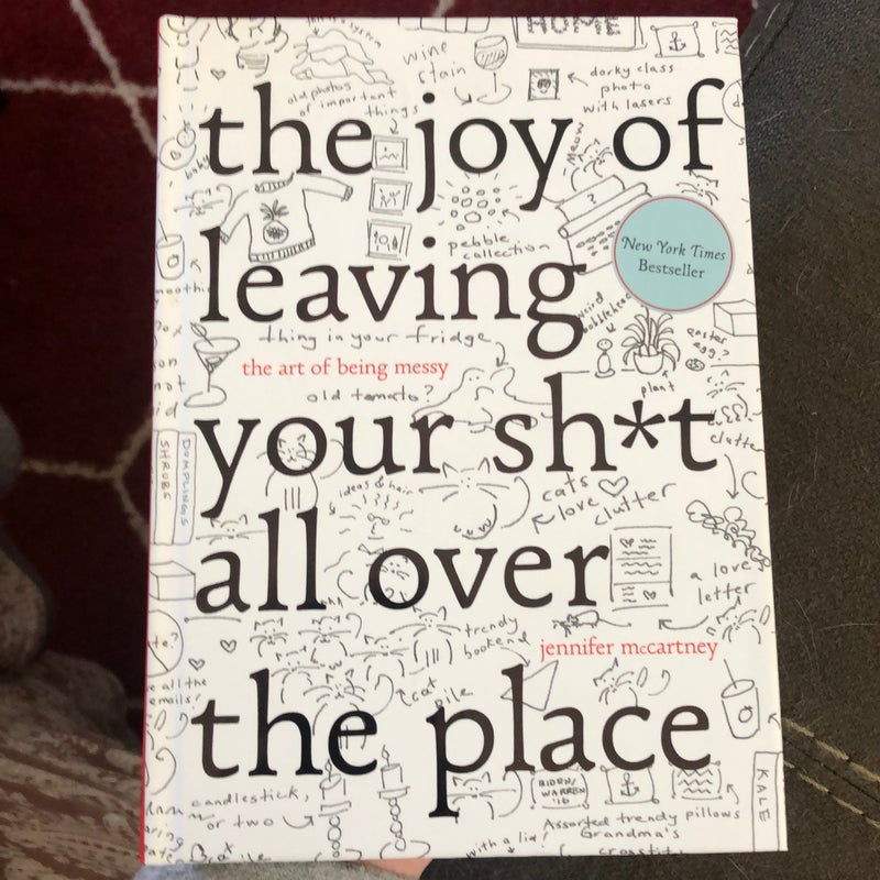 The Joy of Leaving Your Sh*t All Over the Place