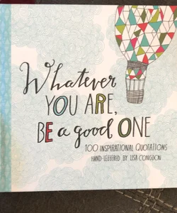 Whatever You Are, Be a Good One