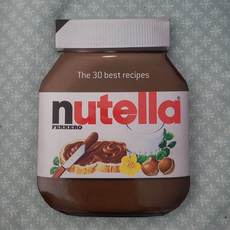 Nutella: the 30 Best Recipes