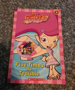 Five Times the Trouble