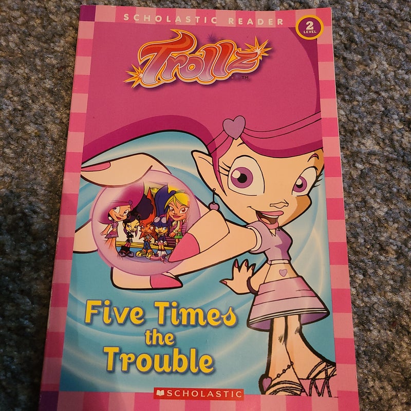 Five Times the Trouble