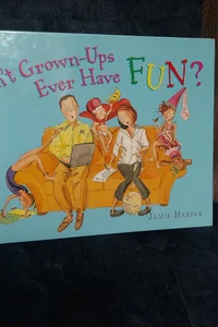 Don't Grown-Ups Ever Have Fun?