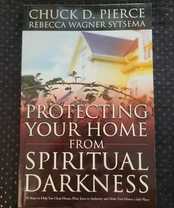 Protecting Your Home from Spiritual Darkness