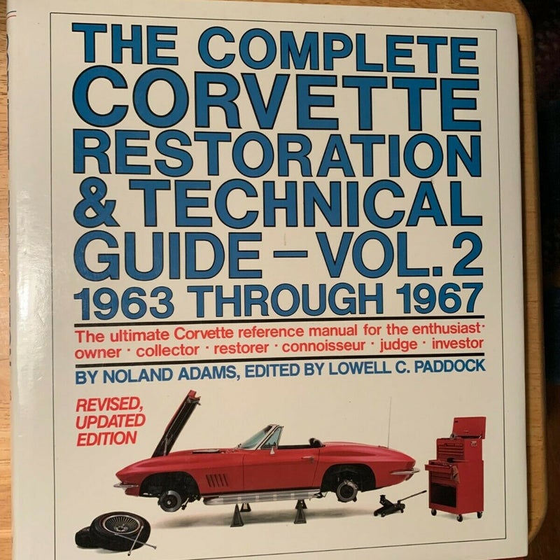 The Complete Corvette Restoration and Technical Guide 1963 Through 1967