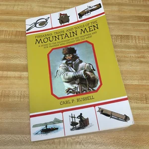 Firearms, Traps, and Tools of the Mountain Men