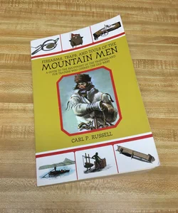 Firearms, Traps, and Tools of the Mountain Men