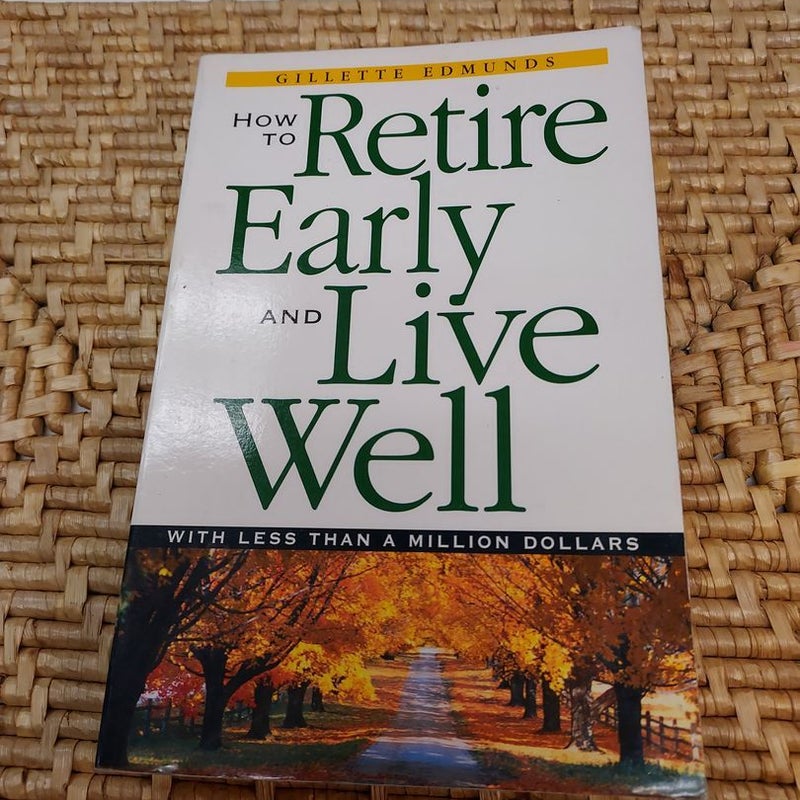 How to Retire Early and Live Well with Less Than a Million Dollars