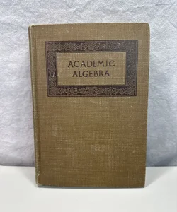 Academic Algebra 1913