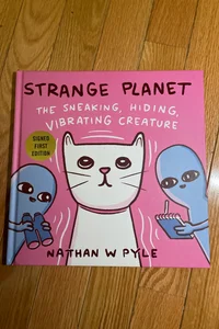 Strange Planet: the Sneaking, Hiding, Vibrating Creature (signed) 