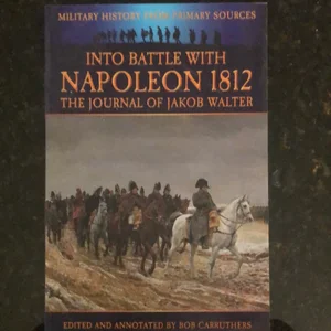 Into Battle with Napoleon 1812