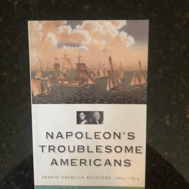 Napoleons Troublesome Americans