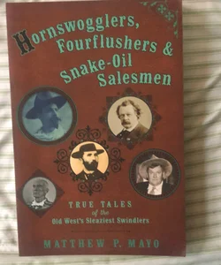 Hornswogglers, Fourflushers, and Snake-Oil Salesmen