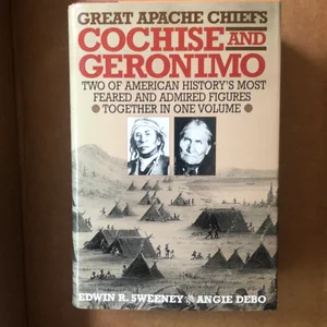 Great Apache Chiefs - Cochise and Geronimo