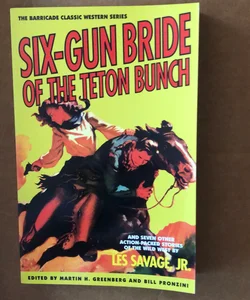 Six-Gun Bride of the Teton Bunch, and Seven Other Action-Packed Stories of the Wild West
